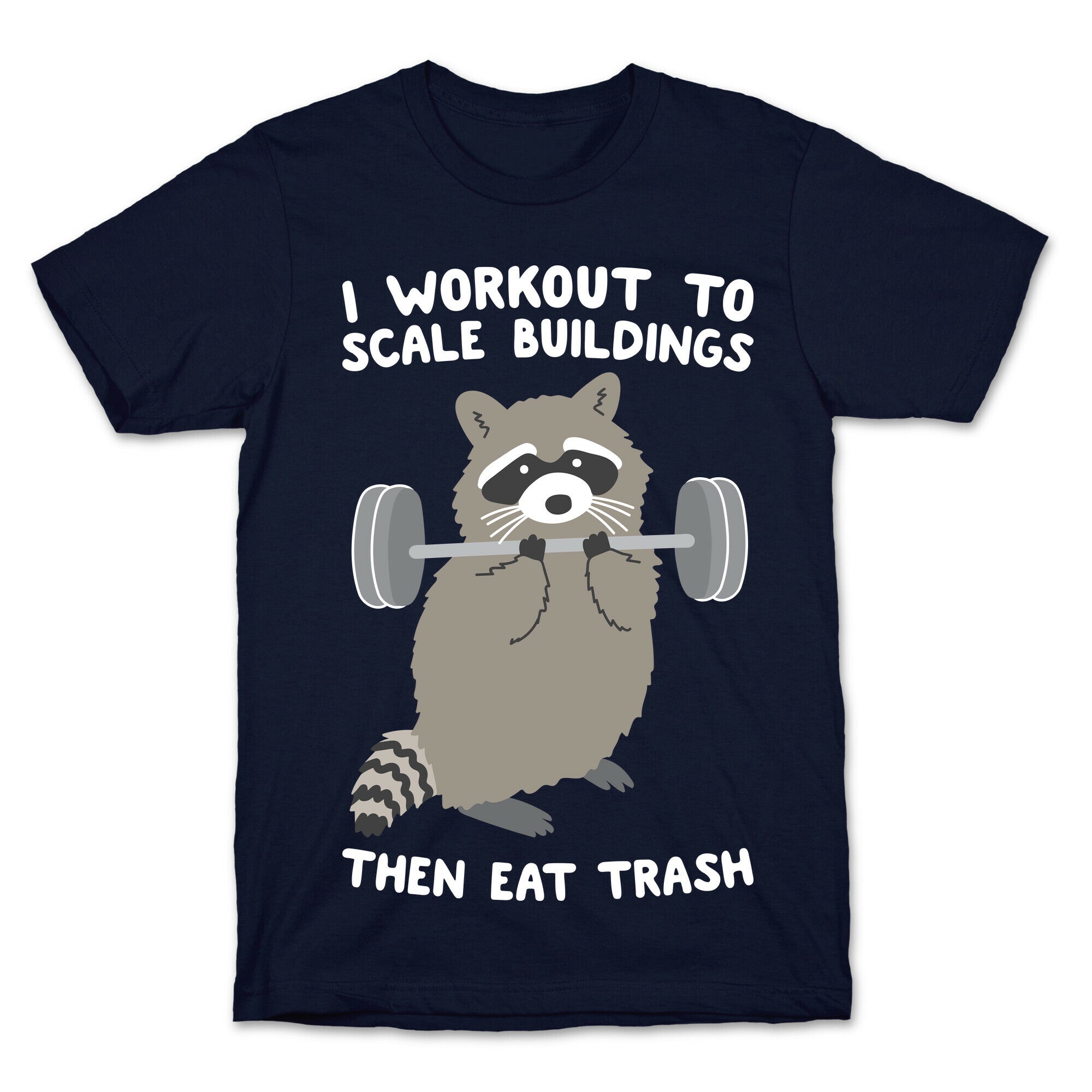 I Workout To Scale Buildings Then Eat Trash Raccoon T-Shirt